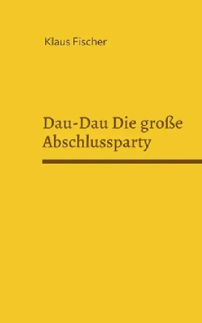 Dau-Dau Die große Abschlussparty by Klaus Fischer