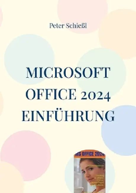 Microsoft OFFICE 2024 Einführung: Word, Excel, PowerPoint und Outlook by Peter Schießl