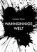 Wahnsinnige Welt: Blick in die "wahnsinnige Welt!" ... Das waren (die) Ereignisse, die mich bewegt haben! by Harlekin Pierrot