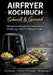 Airfryer Kochbuch - Schnell & Gesund: 120 fettarme Rezepte für eine bewusste Ernährung - ideal für Alltag & Familie by Sophie Krämer