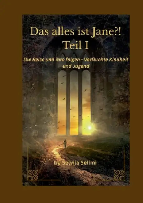 Das alles ist Jane?!: Die Reise und ihre folgen- Verfluchte Kindheit und Jugend by Selvija Selimi