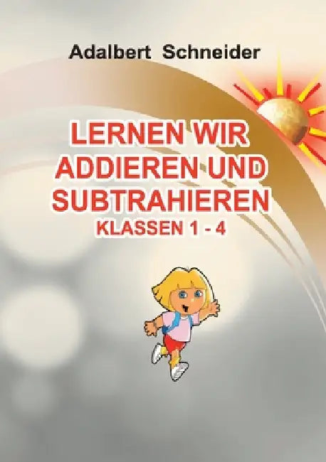 Lernen Wir Addieren Und Subtrahieren Klassen 1 - 4 by Adalbert Schneider