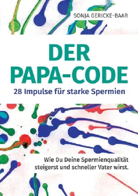Der Papa-Code: 28 Impulse für starke Spermien by Sonja Gericke-Baar