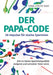 Der Papa-Code: 28 Impulse für starke Spermien by Sonja Gericke-Baar