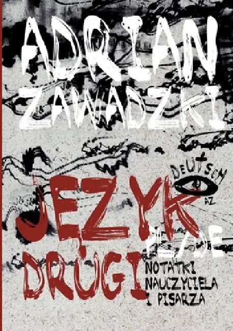 Jezyk drugi (Zweisprachige Ausgabe, Polnisch-Deutsch): Notatki nauczyciela i pisarza by Adrian Zawadzki