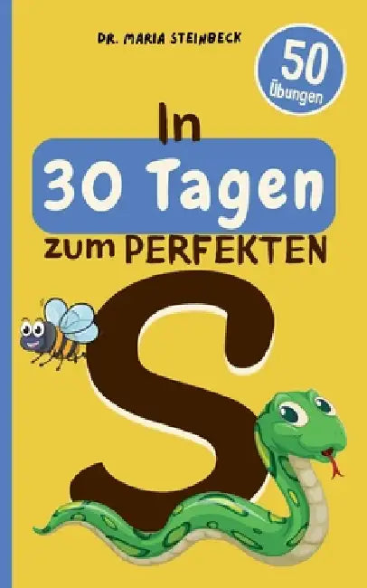 In 30 Tagen zum perfekten S: 50 Übungen zur lustigen & spielerischen Sprachförderung für zu Hause und unterwegs by Maria Steinbeck