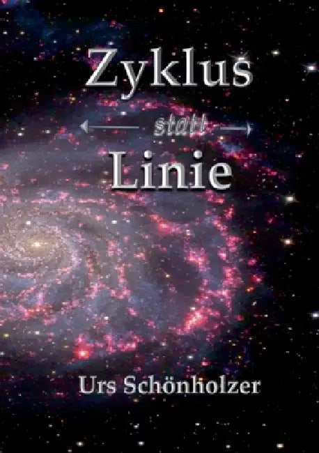 Zyklus statt Linie: Der Mensch zwischen Ordnung, Chaos und Wiederkehr by Urs Schönholzer
