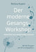 Der moderne Gesangs-Workshop: Natürliche Gesangstechniken erlernen by Bettina Kupetz