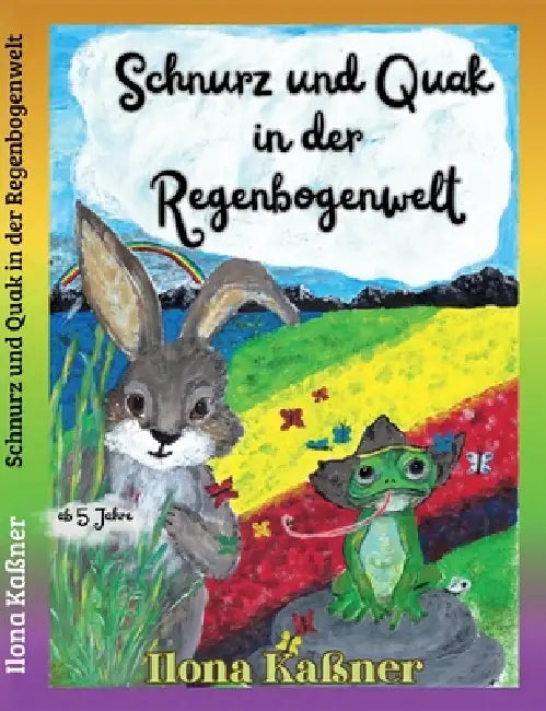 Schnurz und Quak in der Regenbogenwelt by Ilona Kaßner