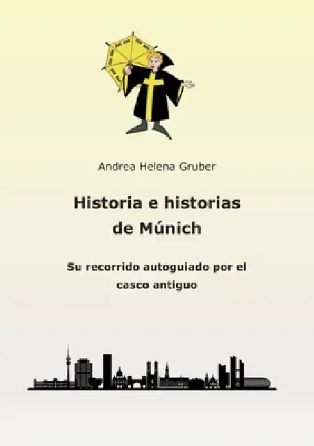 Historia e historias de Múnich: Su recorrido autoguiado por el casco antiguo by Andrea Helena Gruber