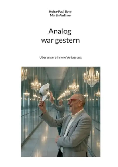 Analog war gestern: Über unsere innere Verfassung by Heinz-Paul Bonn, Martin Vollmer