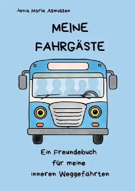 Meine Fahrgäste: Ein Freundebuch für meine inneren Weggefährten by Jania Maria Asmussen