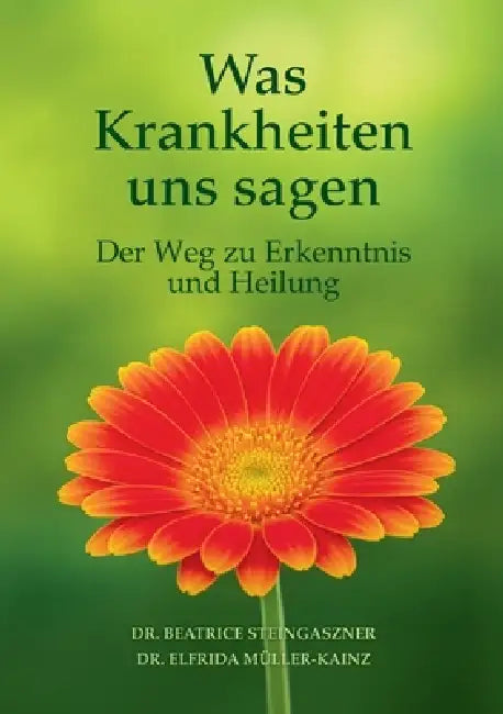 Was Krankheiten uns sagen: Der Weg zu Erkenntnis und Heilung by Beatrice Steingaszner, Elfrida Müller-Kainz