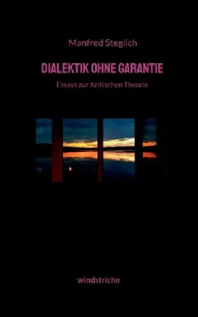 Dialektik ohne Garantie: Essays zur Kritischen Theorie by Manfred Steglich