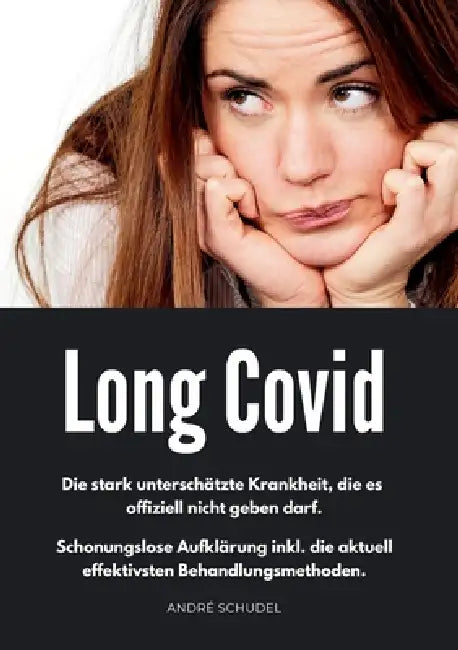 Long Covid - Die stark unterschätzte Krankheit, die es offiziell nicht geben darf. Schonungslose Aufklärung inkl. die aktuell effektivsten Behandlungs by André Schudel