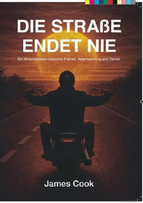 Die Straße endet nie: Ein Motorradleben zwischen Freiheit, Verantwortung und Demut by James Cook