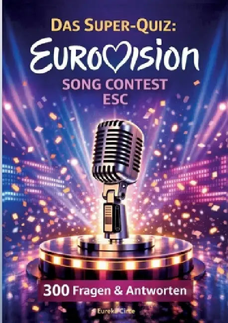 Das Super-Quiz: Eurovision Song Contest - ESC:300 Fragen und Antworten by Eureka Circe