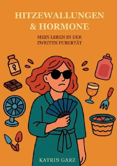 Hitzewallungen & Hormone: Mein Leben in der zweiten Pubertät by Katrin Garz
