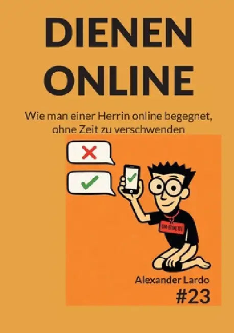 Dienen online: Wie man einer Herrin online begegnet, ohne Zeit zu verschwenden by Alexander Lardo