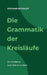 Die Grammatik der Kreisläufe: Die Architektur einer Welt ohne Abfall by Stephan Enthaler