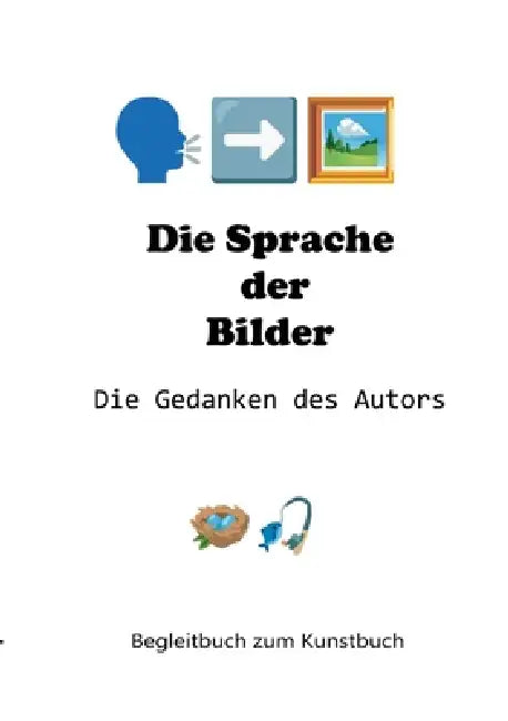 Die Sprache der Bilder - Die Gedanken des Autors: Begleitbuch zum Kunstbuch by H. Fischer