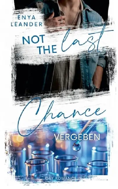 Not the last Chance - Vergeben: Gay Romantic Suspense by Enya Leander