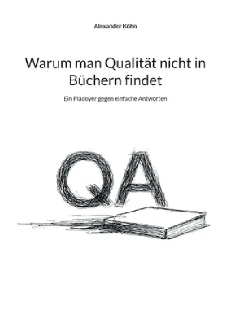 Warum man Qualität nicht in Büchern findet: Ein Plädoyer gegen einfache Antworten by Alexander Köhn