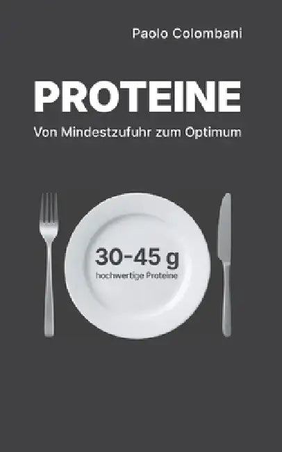 Proteine: Von Mindestzufuhr zum Optimum by Paolo Colombani