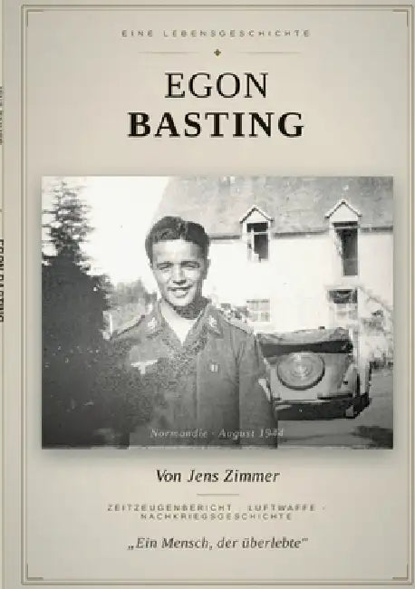 Egon Basting: Geschichte eines Luftwaffen-Soldaten im 2. Weltkrieg by Jens Zimmer