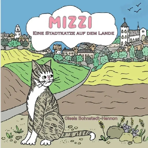 Mizzi: (eine Stadtkatze auf dem Lande) by Gisela Bohnstedt-Hannon