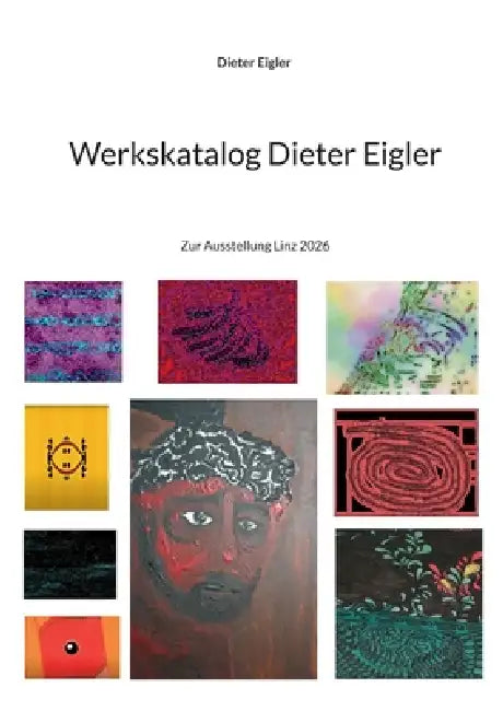 Werkskatalog Dieter Eigler: Zur Ausstellung Linz 2026 by Dieter Eigler