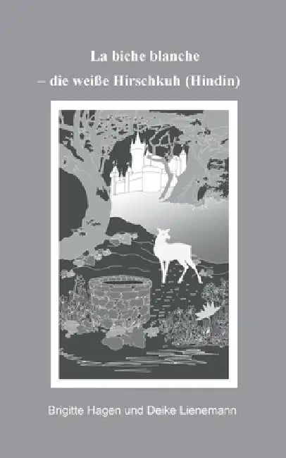 La biche blanche: Die weiße Hirschkuh by Brigitte Hagen, Deike Lienemann, Hans-Jürgen Sträter