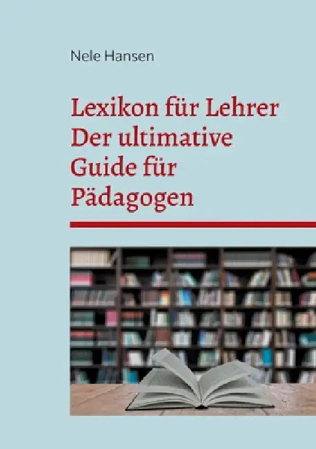 Lexikon für Lehrer: Der ultimative Guide für Pädagogen by Nele Hansen