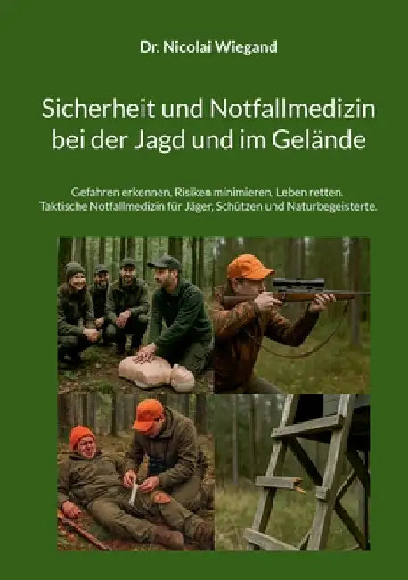 Sicherheit und Notfallmedizin bei der Jagd und im Gelände: Gefahren erkennen, Risiken minimieren, Leben retten. Taktische Notfallmedizin für Jäger, Sc by Nicolai Wiegand