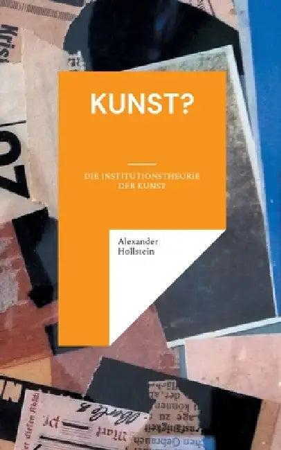 Kunst?: Die Institutionstheorie der Kunst by Alexander Hollstein