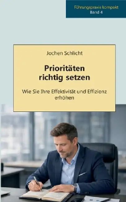 Prioritäten richtig setzen: Wie Sie Ihre Effektivität und Effizienz erhöhen by Jochen Schlicht