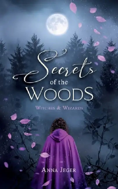 Secrets of the Woods: Witches and Wizards by Anna Jeger