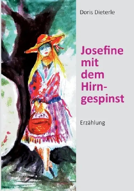 Josefine mit dem Hirngespinst: Erzählung by Doris Dieterle