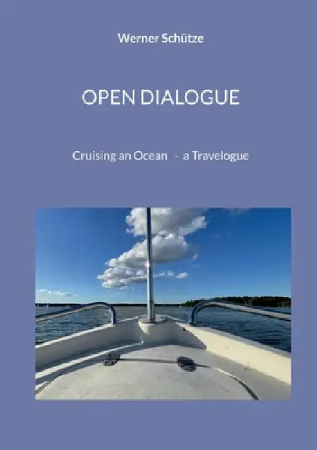 Open Dialogue: Cruizing an Ocean- a Travelogue by Werner Schütze