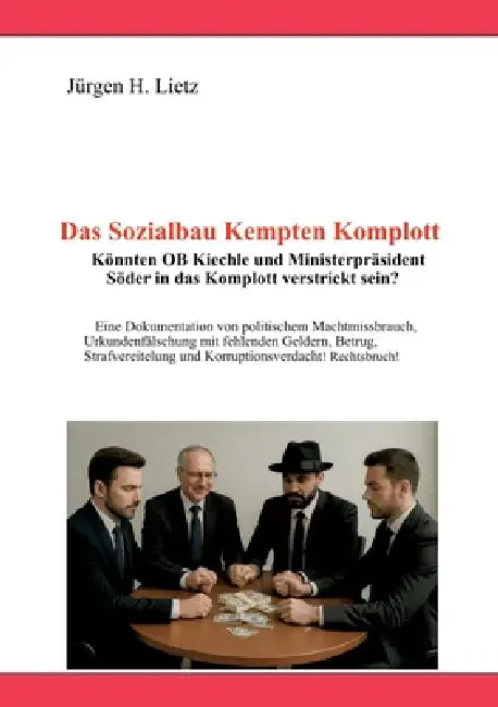Das Sozialbau Kempten Komplott: Könnten OB Kiechle und Ministerpräsident Söder in das Komplott verstrickt sein? by Jürgen H. Lietz