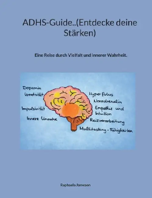 ADHS-Guide..(Entdecke deine Stärken): Eine Reise durch Vielfalt und innerer Wahrheit. by Raphaela Jameson