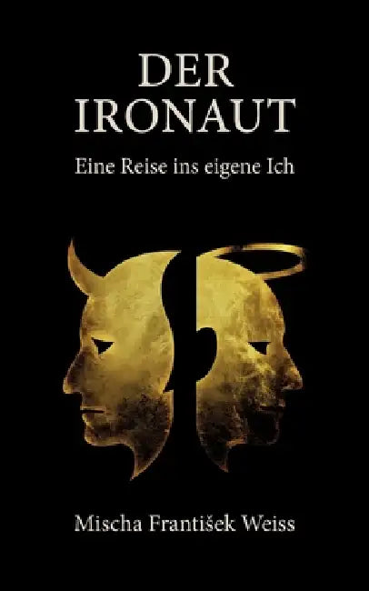 Der Ironaut - Eine Reise ins eigene Ich by Mischa Frantisek Weiss