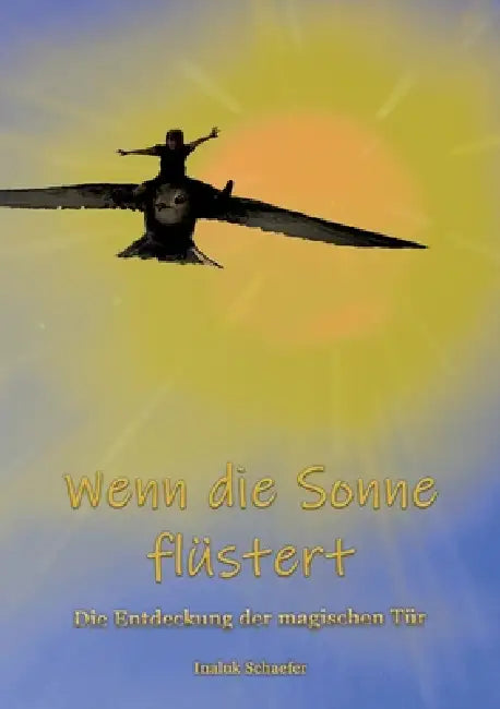 Wenn die Sonne flüstert: Die Entdeckung der magischen Tür by Inaluk Schaefer