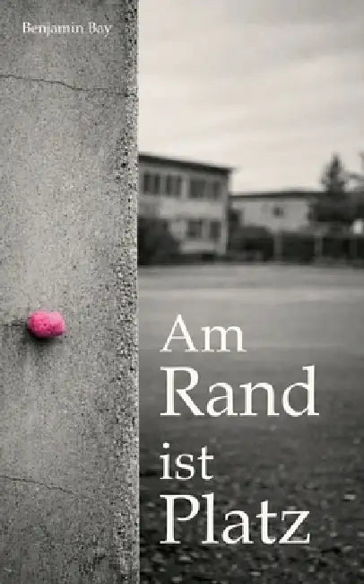 Am Rand ist Platz: Ein Jugendroman über Mobbing, Mut und Mitschuld by Benjamin Bay