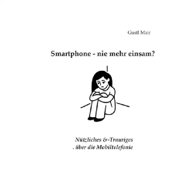 Smartphone - nie mehr einsam? by Gustl Mair