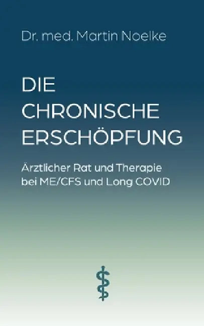 Die chronische Erschöpfung: Ärztlicher Rat und Therapie bei ME/CFS und Long COVID by Med Martin Noelke