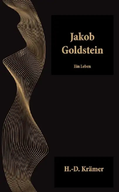 Jakob Goldstein: Ein Leben by Hans-Dieter Krämer