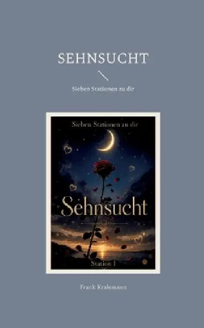 Sehnsucht: Sieben Stationen zu dir by Frank Kralemann