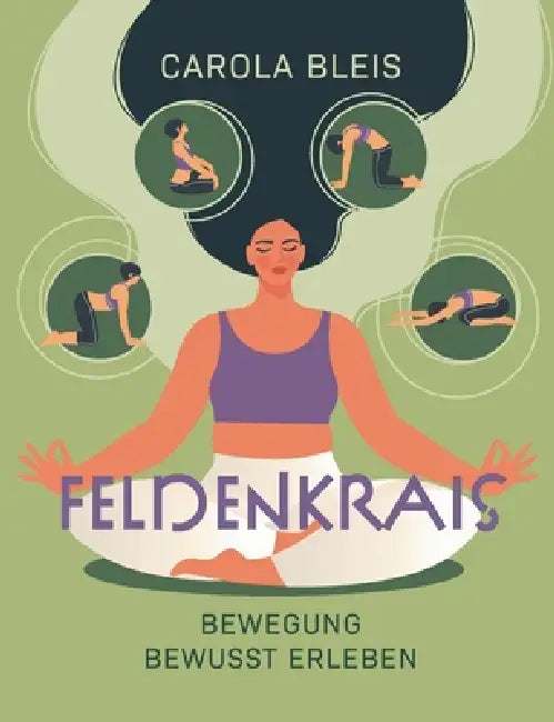 Feldenkrais: Bewegung bewusst erleben by Carola Bleis