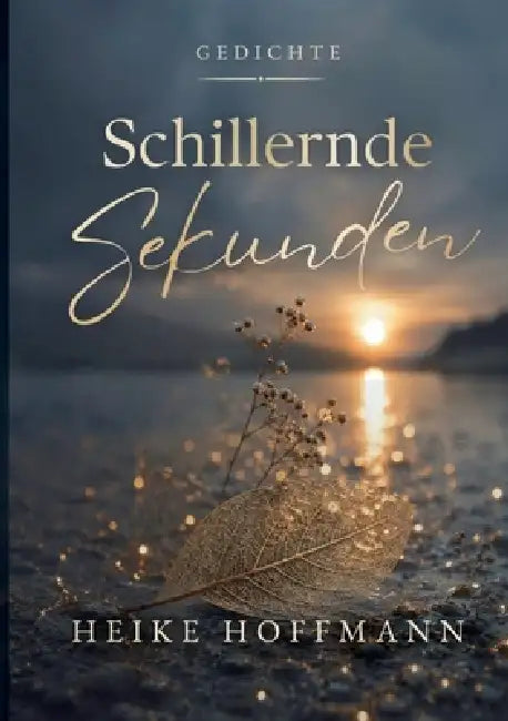 Schillernde Sekunden by Heike Hoffmann